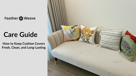 Care Guide: How to Keep Cushion Covers Fresh, Clean, and Long-Lasting