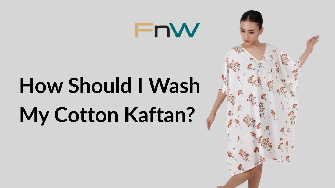 How Should I Wash My Cotton Kaftan?