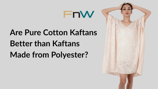 Are Pure Cotton Kaftans Better than Kaftans Made from Polyester?