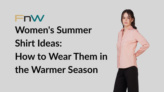 Women's Summer Shirt Ideas: How to Wear Them in the Warmer Season