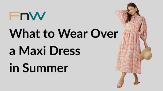 What to Wear Over a Maxi Dress in Summer: Light Layers for Effortless Style