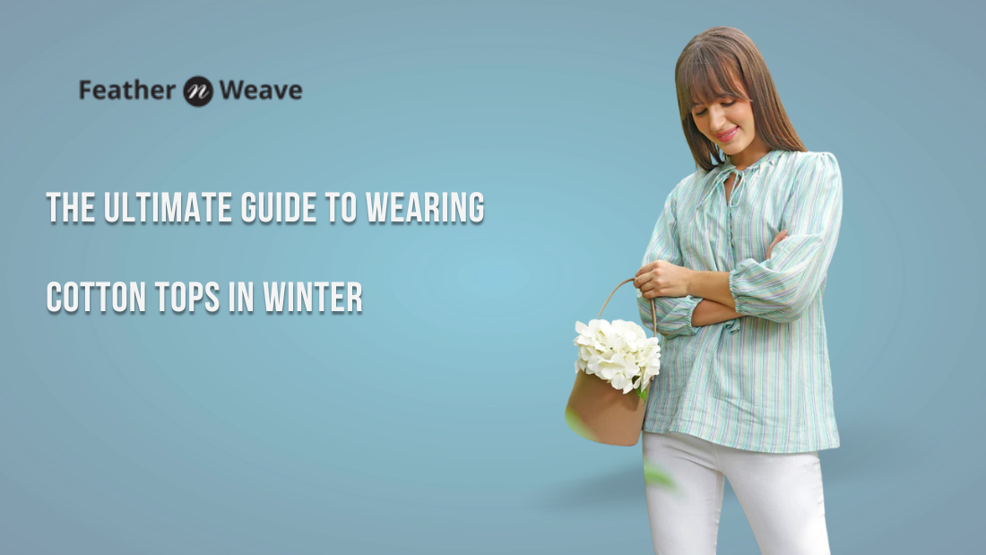 The Ultimate Guide to Wearing Cotton Tops in Winter