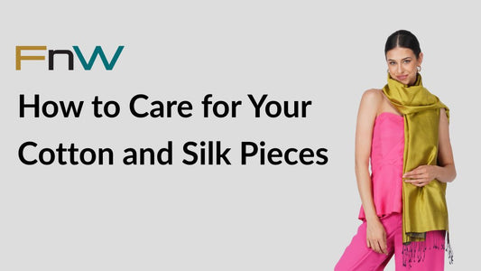 How to Care for Your Cotton and Silk Pieces: Longevity Tips for Your FnW Collection