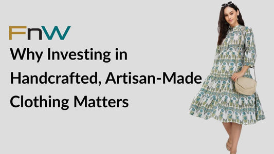 The Rise of Slow Fashion: Why Investing in Handcrafted, Artisan-Made Clothing Matters