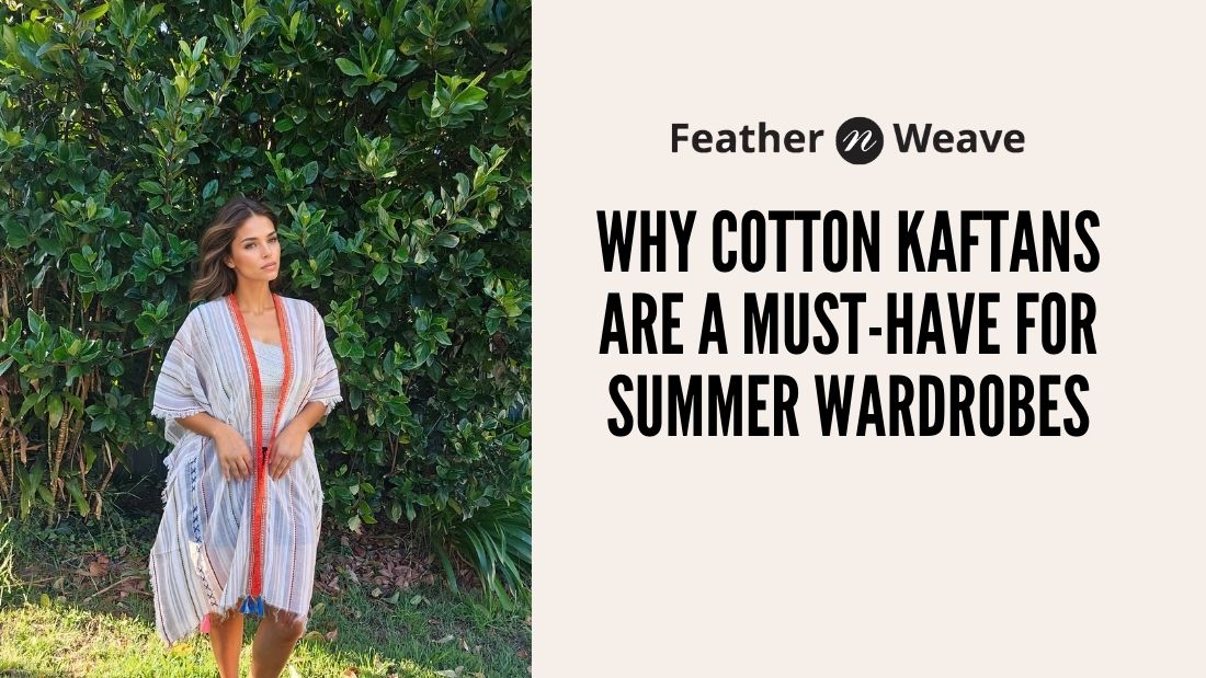 Why Cotton Kaftans Are a Must-Have for Summer Wardrobes
