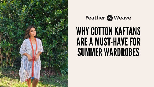 Why Cotton Kaftans Are a Must-Have for Summer Wardrobes