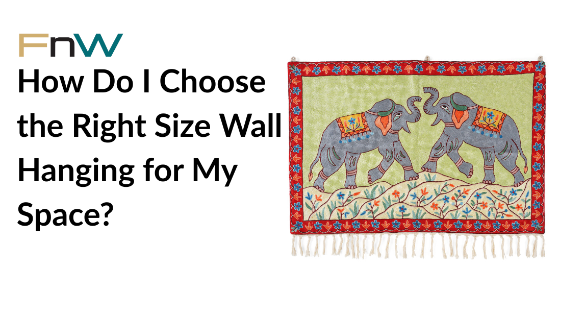 How Do I Choose the Right Size Wall Hanging for My Space?