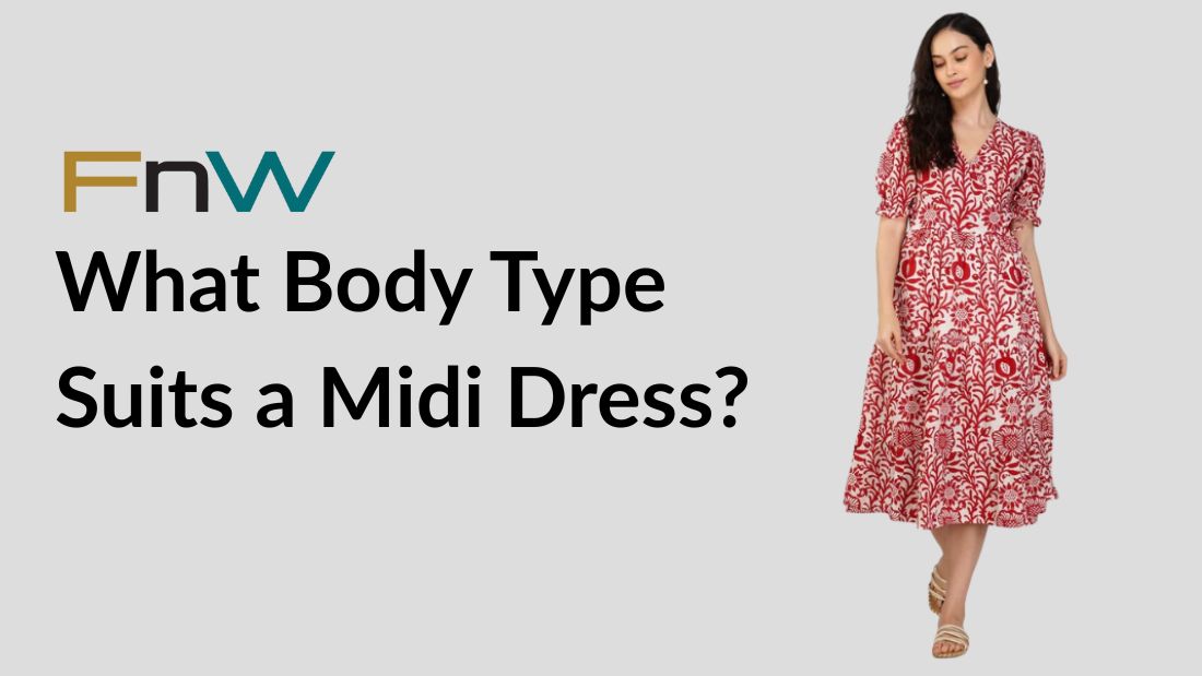 What Body Type Suits a Midi Dress?