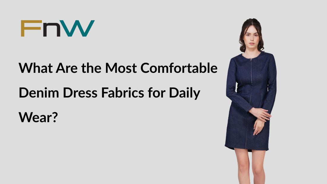 What Are the Most Comfortable Denim Dress Fabrics for Daily Use?
