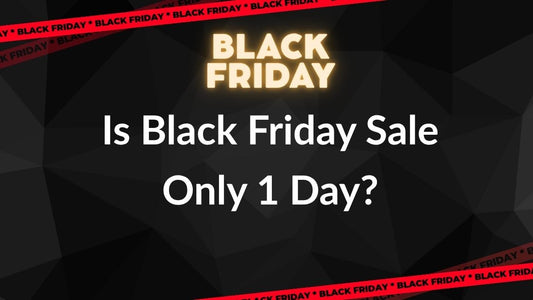 Is Black Friday Sale Only 1 Day?